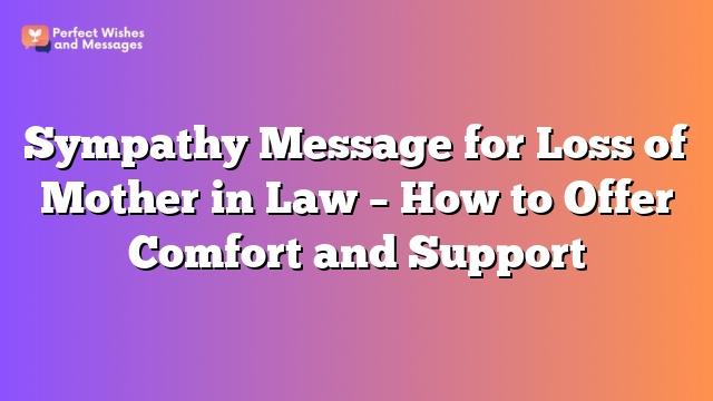 Sympathy Message for Loss of Mother in Law – How to Offer Comfort and Support