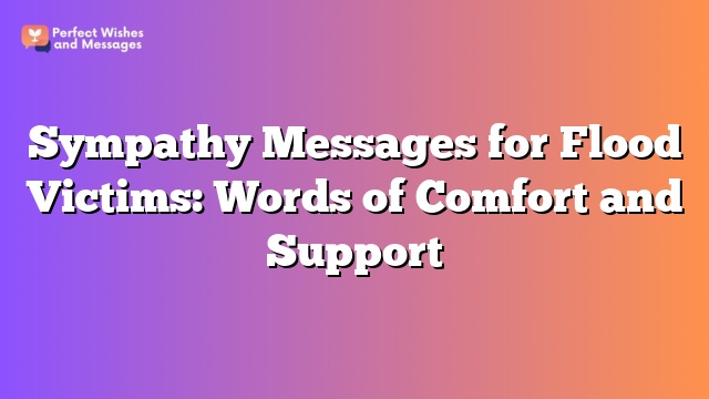 Sympathy Messages for Flood Victims: Words of Comfort and Support