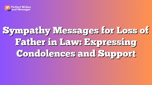 Sympathy Messages for Loss of Father in Law: Expressing Condolences and Support