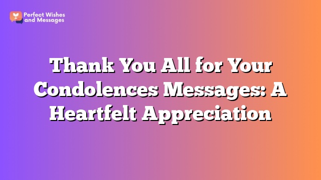 Thank You All for Your Condolences Messages: A Heartfelt Appreciation