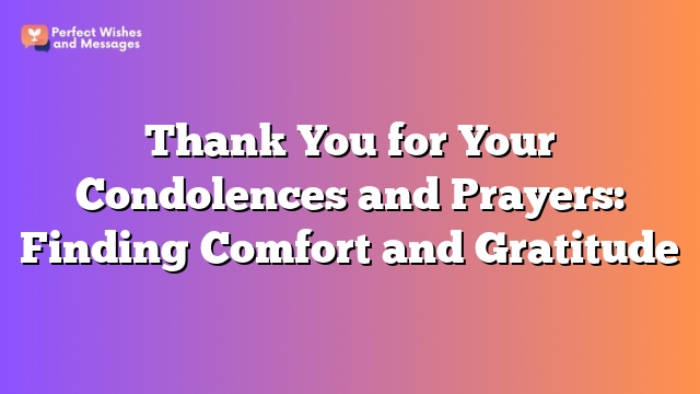 Thank You for Your Condolences and Prayers: Finding Comfort and Gratitude