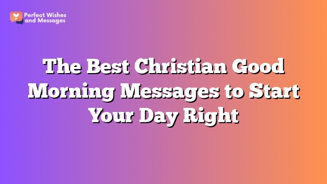 The Best Christian Good Morning Messages to Start Your Day Right