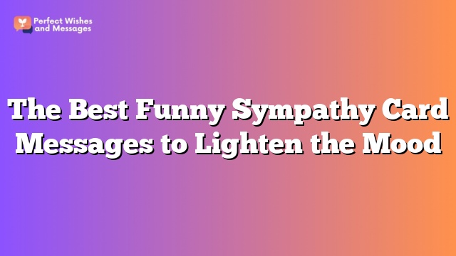 The Best Funny Sympathy Card Messages to Lighten the Mood