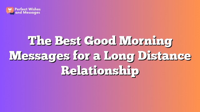 The Best Good Morning Messages for a Long Distance Relationship