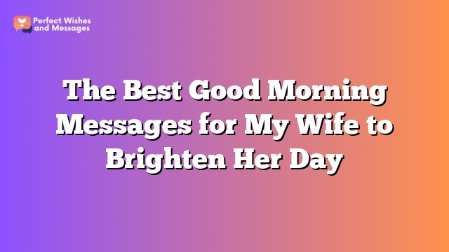 The Best Good Morning Messages for My Wife to Brighten Her Day