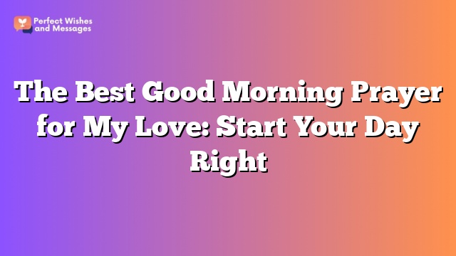 The Best Good Morning Prayer for My Love: Start Your Day Right