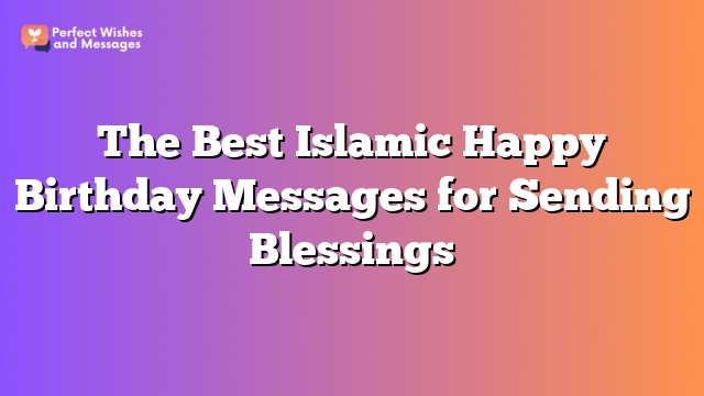 The Best Islamic Happy Birthday Messages for Sending Blessings