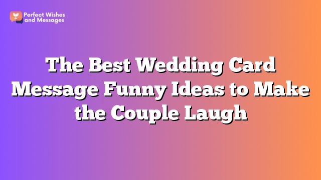 The Best Wedding Card Message Funny Ideas to Make the Couple Laugh