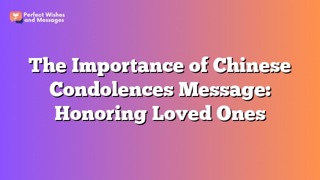 The Importance of Chinese Condolences Message: Honoring Loved Ones