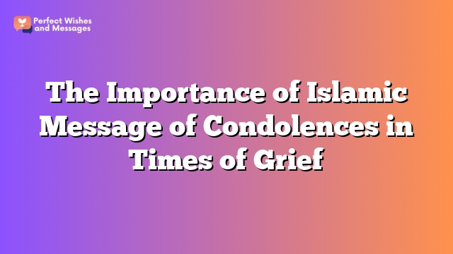 The Importance of Islamic Message of Condolences in Times of Grief