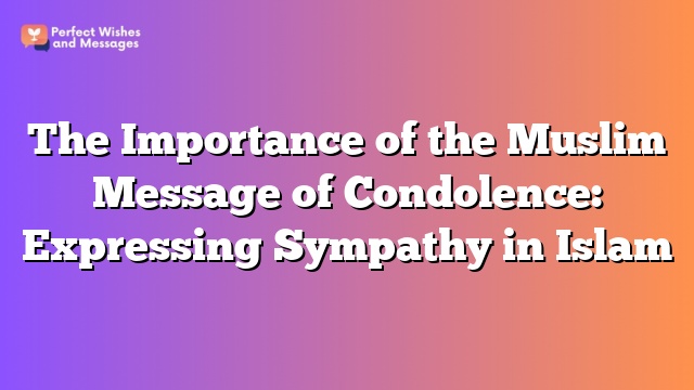 The Importance of the Muslim Message of Condolence: Expressing Sympathy in Islam