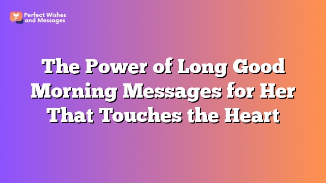 The Power of Long Good Morning Messages for Her That Touches the Heart