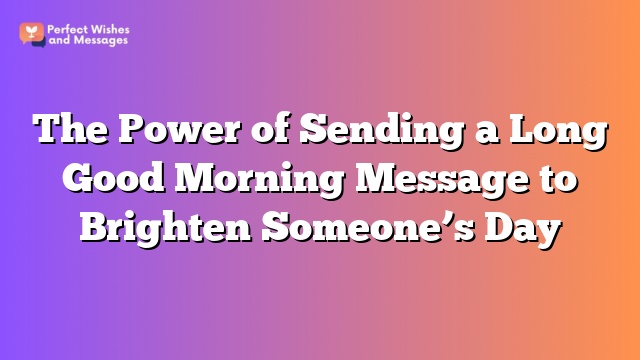 The Power of Sending a Long Good Morning Message to Brighten Someone’s Day