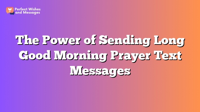 The Power of Sending Long Good Morning Prayer Text Messages