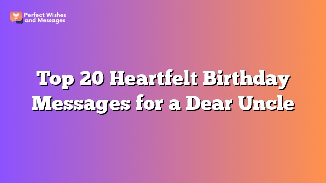 Top 20 Heartfelt Birthday Messages for a Dear Uncle