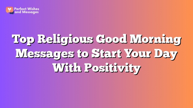 Top Religious Good Morning Messages to Start Your Day With Positivity