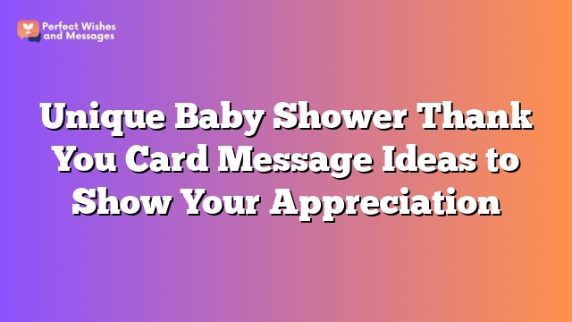 Unique Baby Shower Thank You Card Message Ideas to Show Your Appreciation