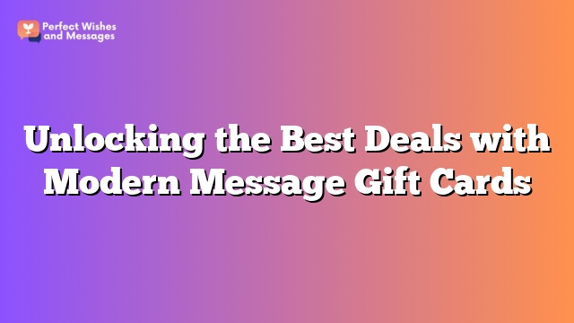 Unlocking the Best Deals with Modern Message Gift Cards