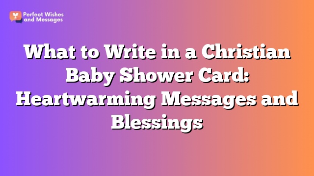 What to Write in a Christian Baby Shower Card: Heartwarming Messages and Blessings